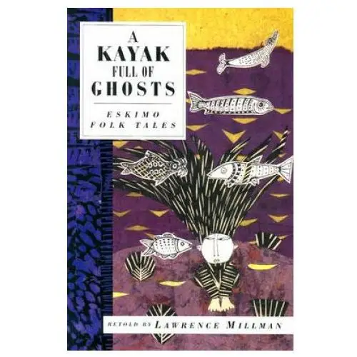 A kayak full of ghosts: eskimo folk tales Interlink pub group inc