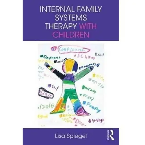 Internal Family Systems Therapy with Children Spiegel, Lisa (Private practice, New York, NY, USA)