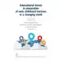 International trends in preparation of early childhood teachers in a changing world, AZ#38FB9CCCEB/DL-ebwm/pdf Sklep on-line