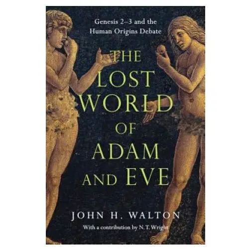 Lost world of adam and eve - genesis 2-3 and the human origins debate Intervarsity press