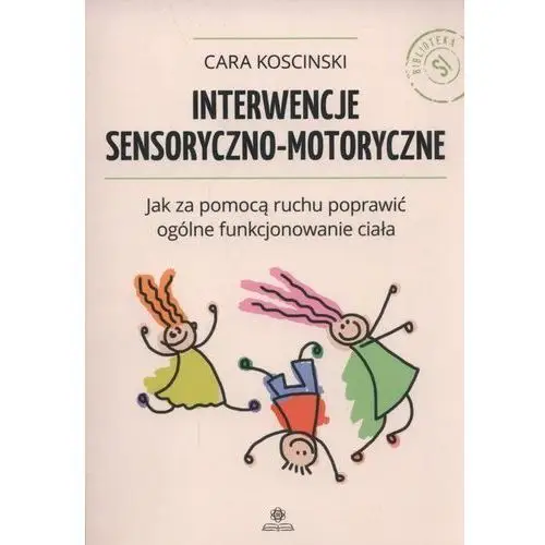 Interwencje sensoryczno-motoryczne. jak za pomocą ruchu poprawić ogólne funkcjonowanie ciała