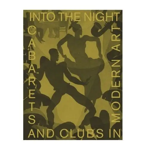 Into the Night: Cabarets and Clubs in Modern Art Ostende, Florence; Johnson, Lotte