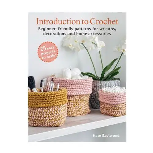 Introduction to Crochet: 25 easy projects to make