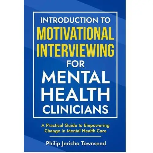 Introduction to Motivational Interviewing for Mental Health Clinicians