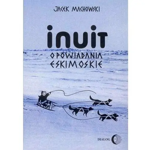 Inuit. Opowiadania eskimoskie