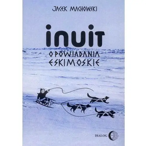 Inuit. opowiadania eskimoskie - tajemniczy świat eskimosów, AZ#79F1EEEFEB/DL-ebwm/epub