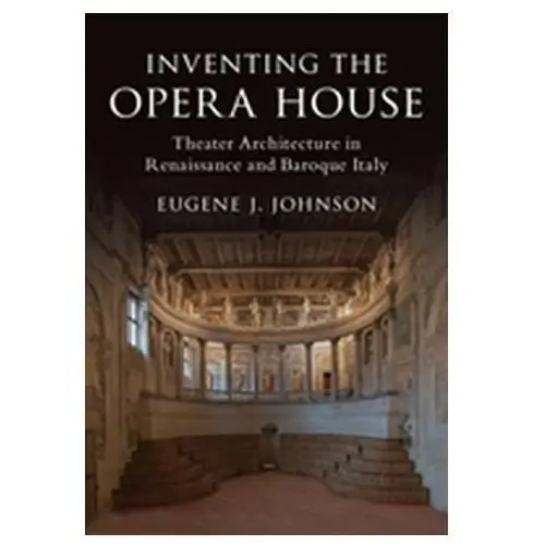 Inventing the Opera House Johnson, Eugene J. (Williams College, Massachusetts)