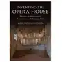 Inventing the Opera House Johnson, Eugene J. (Williams College, Massachusetts) Sklep on-line