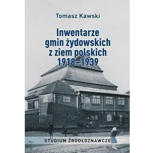 Inwentarze gmin żydowskich z ziem polskich 1918-1939. studium źródłoznawcze