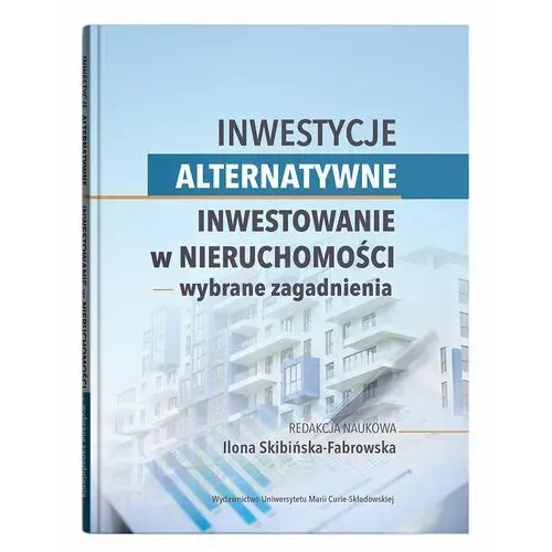 Inwestycje alternatywne. Inwestowanie w nieruchomości - wybrane zagadnienia