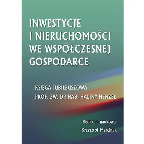 Inwestycje i nieruchomości we współczesnej gospodarce. księga jubileuszowa prof. zw. dr hab. haliny henzel, AZ#02B89CB2EB/DL-ebwm/pdf