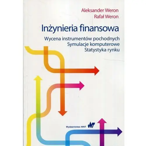 Inżynieria finansowa. Wycena instrumentów pochodnych. Symulacje komputerowe. Statystyka rynku