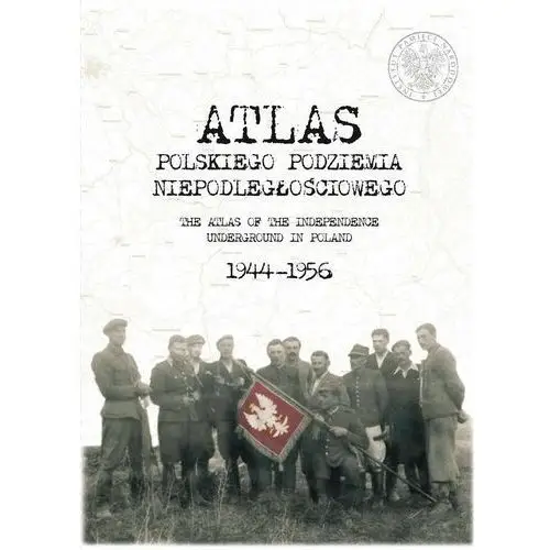 Atlas polskiego podziemia niepodległościowego 1944-1956 wyd. 2 Ipn