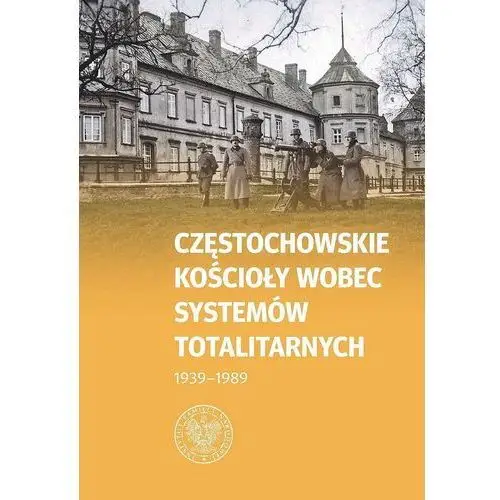 Częstochowskie kościoły wobec systemów totalitarnych 1939-1989 Ipn