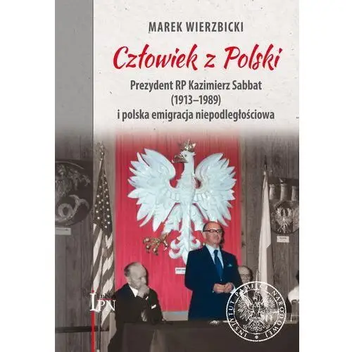 Człowiek z polski. prezydent kazimierz sabbat... Ipn