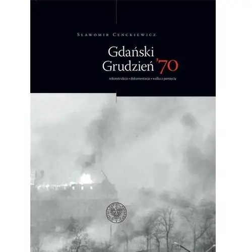 Gdański grudzień 70. rekonstrukcja dokumentacja Ipn
