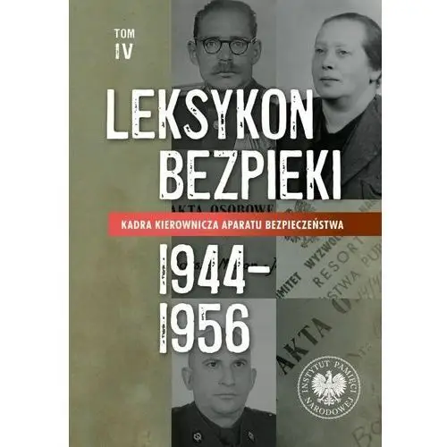 Ipn Leksykon bezpieki kadra kierownicza aparatu bezpieczeństwa 1944-1956 tom iv