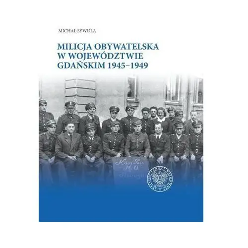 Milicja obywatelska w województwie gdańskim w latach 1945-1949 Ipn