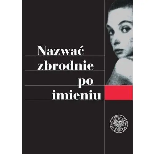 Ipn Nazwać zbrodnie po imieniu. ustalenia komisji