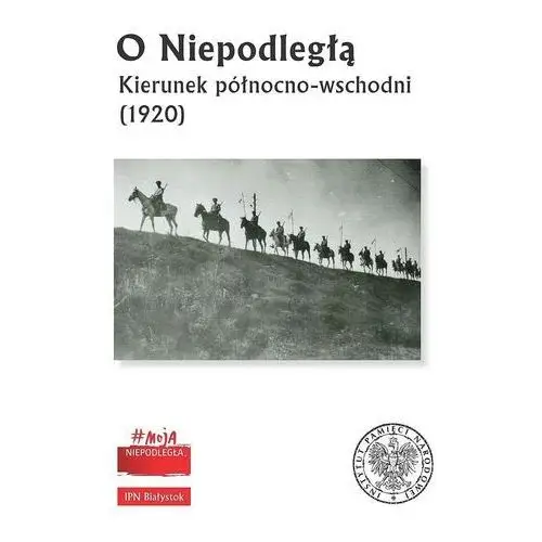 Ipn O niepodległą. kierunek północno-wschodni (1920)