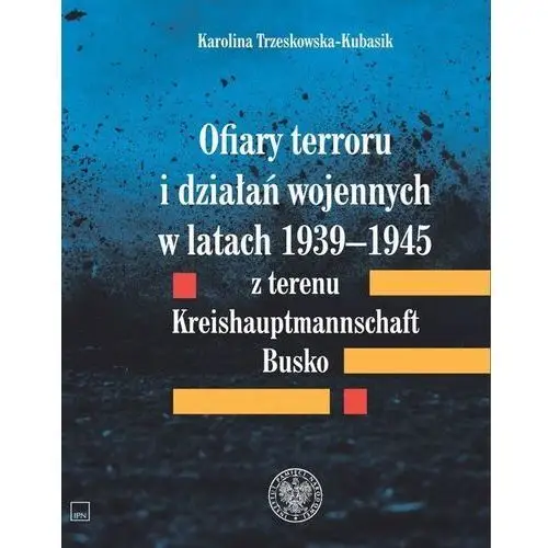 Ipn Ofiary terroru i działań wojennych w latach 1939–1945 z terenu kreishaupmannschaft busko