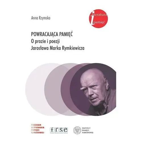 Ipn Powracająca pamięć. o prozie i poezji jarosława marka rymkiewicza