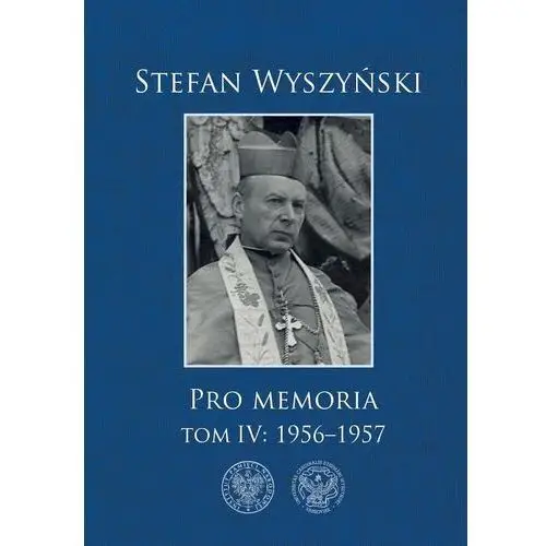 Ipn Pro memoria tom 4: 1956-1957 - stefan wyszyński