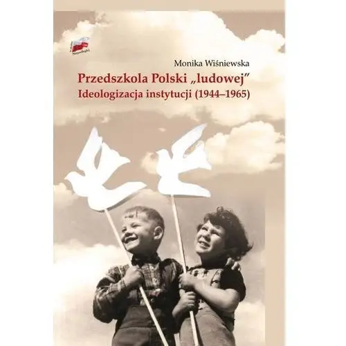 Ipn Przedszkola polski "ludowej". ideologizacja instytucji 1944?1965 - wiśniewska monika - książka