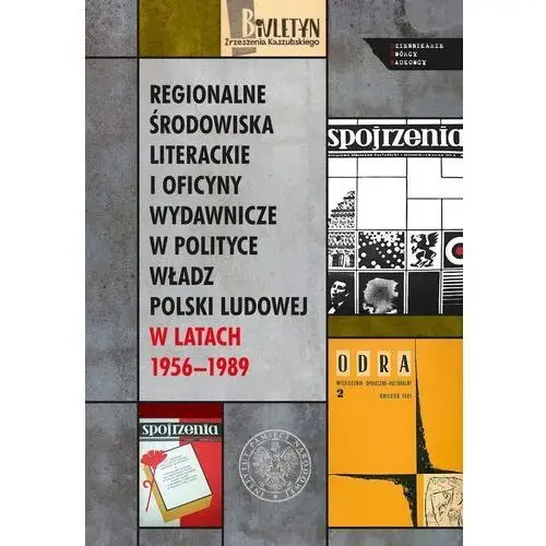 Regionalne środowiska literackie i oficyny wydawnicze w polityce władz polski ludowej w latach 1956–1989 Ipn