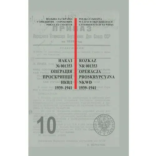 Rozkaz nr 001353. operacja proskrypcyjna nkwd 1939-1941. nieznane dokumenty z archiwów służb specjalnych