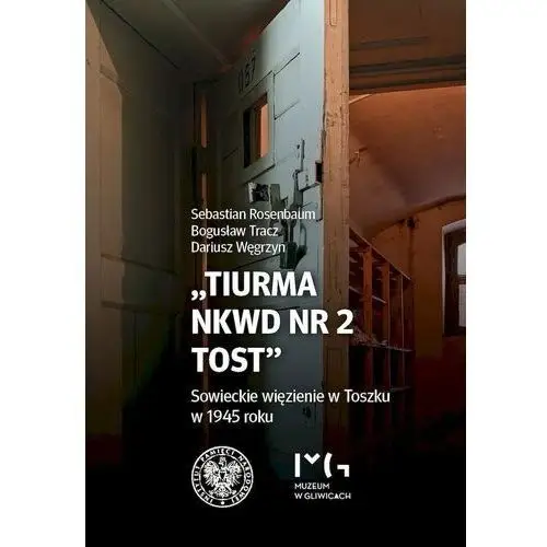 Tiurma nkwd nr 2 tost. sowieckie więzienie w toszku w 1945 roku Ipn