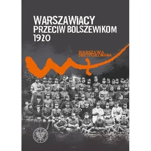 Warszawiacy przeciw bolszewikom 1920–2020 Ipn