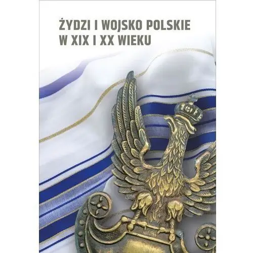 Żydzi i wojsko polskie w xix i xx wieku. - książka Ipn