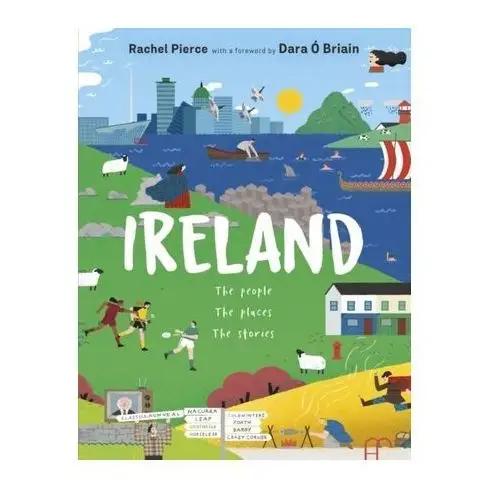 Ireland: The People, The Places, The Stories Pierce, Rachel; O Briain, Dara