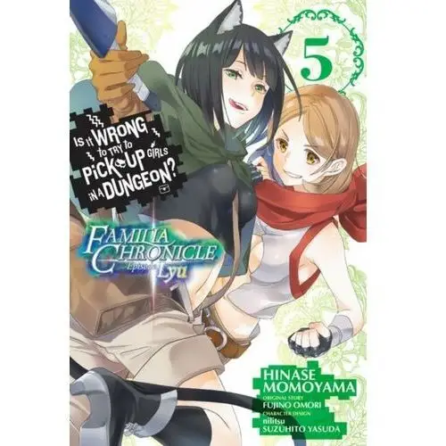 Is It Wrong to Try to Pick Up Girls in a Dungeon? Familia Chronicle Episode Lyu. Volume 5