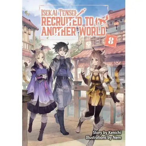 Isekai Tensei: Recruited to Another World Volume 8