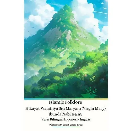 Islamic Folklore Hikayat Wafatnya Siti Maryam (Virgin Mary) Ibunda Nabi Isa AS Versi Bilingual Indonesia Inggris