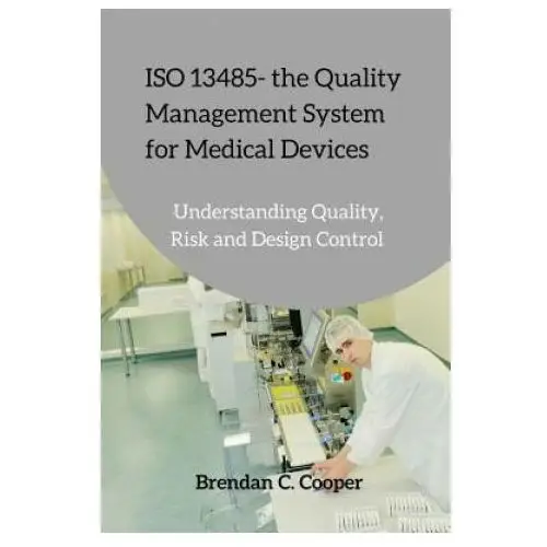 Iso 13485 - the quality management system for medical devices Createspace independent publishing platform