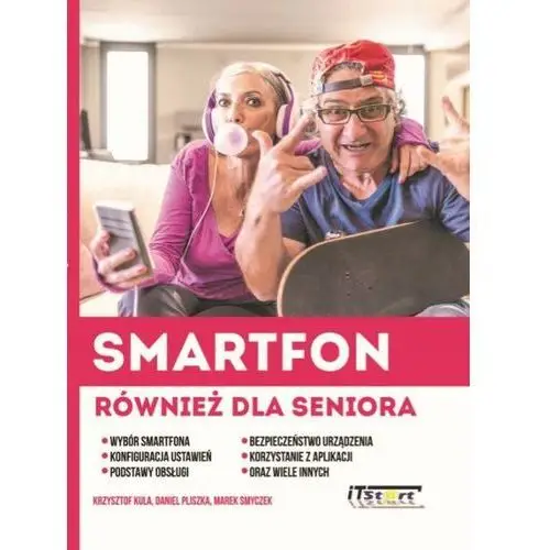 Smartfon również dla seniora - kula krzysztof, pliszka daniel, marek smyczek Itstart