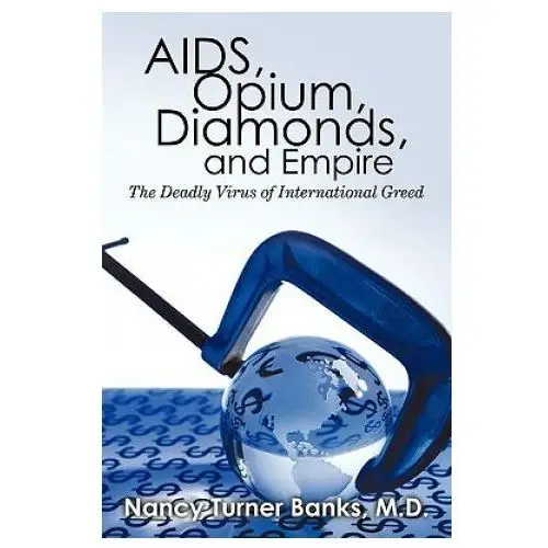 Aids, opium, diamonds, and empire Iuniverse