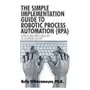 Simple Implementation Guide to Robotic Process Automation (Rpa) Sklep on-line