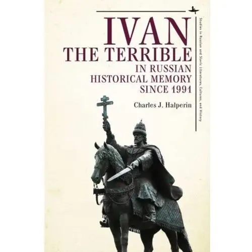 Ivan the Terrible in Russian Historical Memory since 1991 Halperin, Charles J