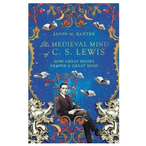 Ivp academic Medieval mind of c. s. lewis - how great books shaped a great mind