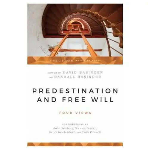 Predestination and Free Will - Four Views of Divine Sovereignty and Human Freedom