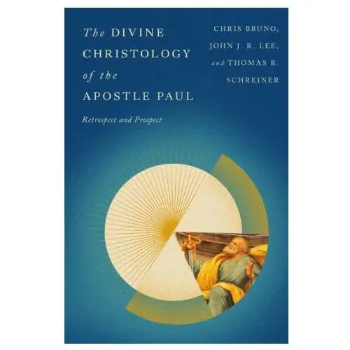 The Divine Christology of the Apostle Paul: Retrospect and Prospect