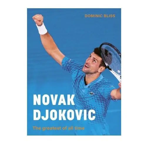 Ivy pr Novak djokovic: an illustrated biography of the greatest tennis player of all time