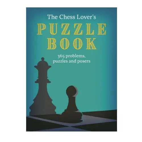 Ivy pr The chess lover's puzzle book: problems, puzzles and posers for every day of the year