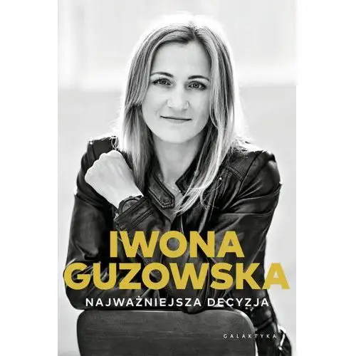 Najważniejsza decyzja. Autobiografia - IWONA GUZOWSKA,284KS (8168644)