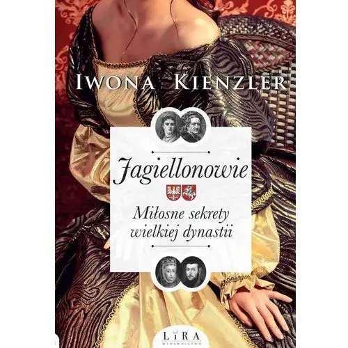 Jagiellonowie. miłosne sekrety wielkiej dynastii