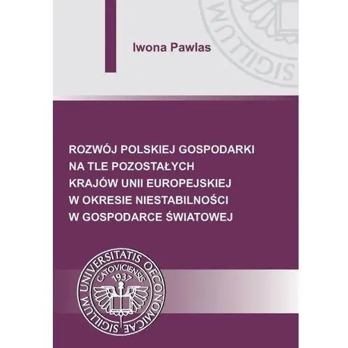 Rozwój polskiej gospodarki na tle pozostałych krajów unii europejskiej w okresie niestabilności w gospodarce światowej Iwona pawlas